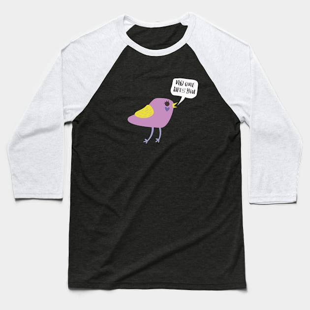 Bad Bird  - No one likes you Baseball T-Shirt by RobyL